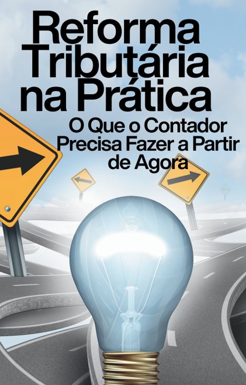 Capa do ebook Reforma Tributária na Prática: o que o contador precisa fazer a partir de agora